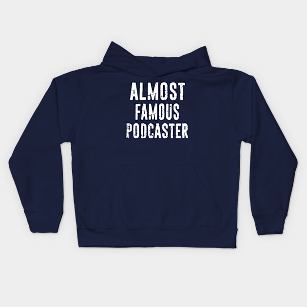 Podcaster Almost Famous Funny Distressed Typography Design Kids Hoodie by missalona